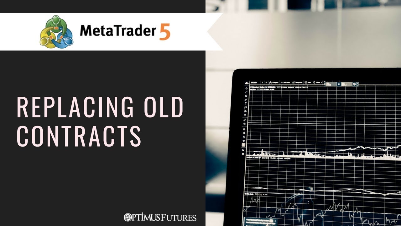 MetaTrader 5(MT5) – Replacing Old Contracts