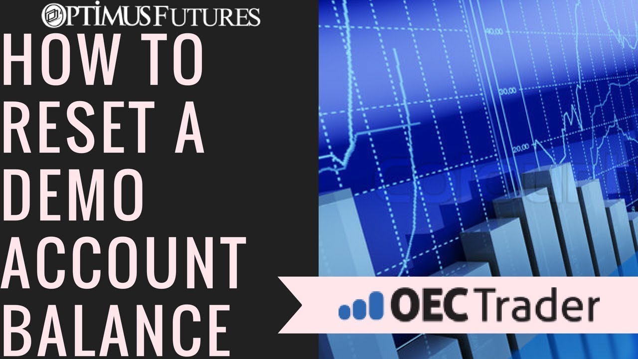 OEC Trader – How To Reset The Balance of A Demo Account | Optimus Futures