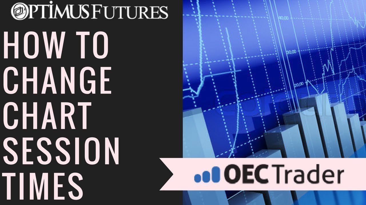 OEC Trader – How to Change The Session Time of a Chart | Optimus Futures