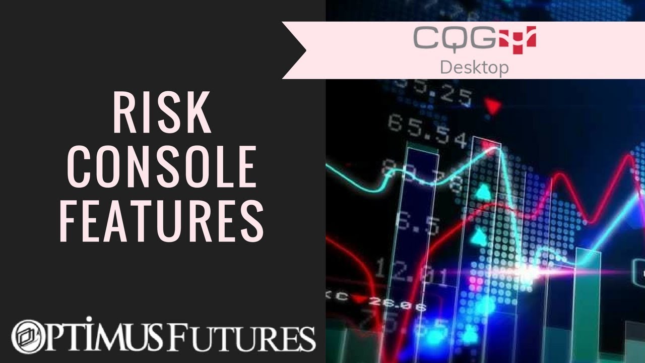 CQG Desktop – Risk Console Feautures | Optimus Futures