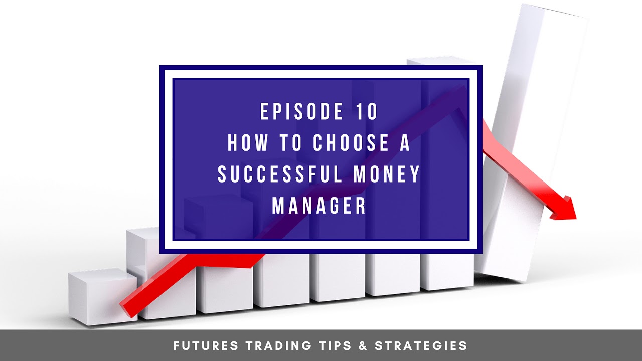How to Choose A Successful Money Manager – #10