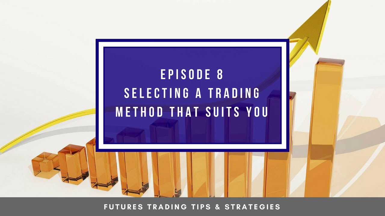 Selecting a Trading Method That Suits You – #8