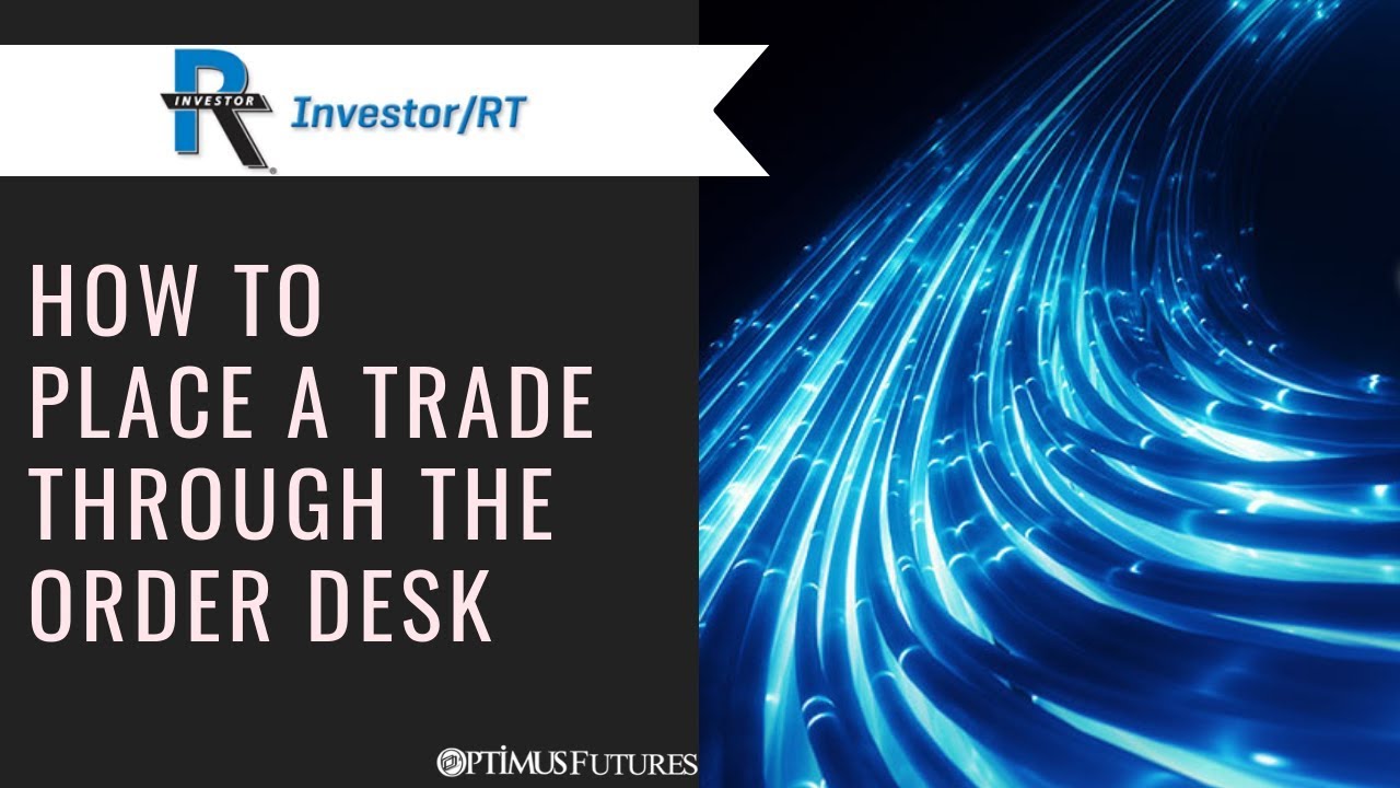 RT – How to Place A Trade Through the Order Desk | Optimus Futures