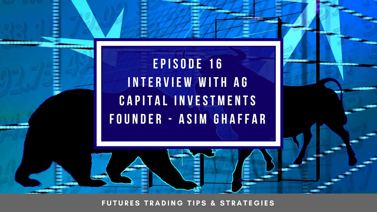 Optimus Futures Podcast # 16 – Interview With AG Capital Investments Founder – Asim Ghaffar