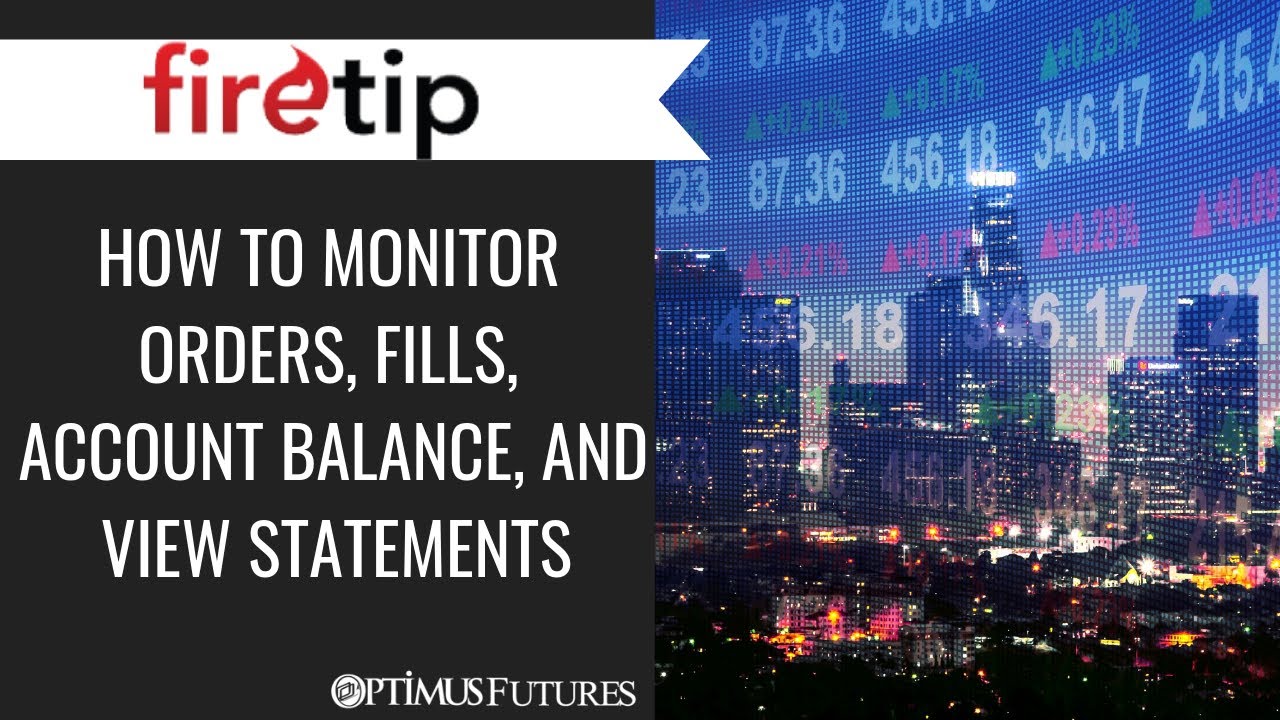 Firetip – How to Monitor Orders, Fills, Account Balance, and view Statements