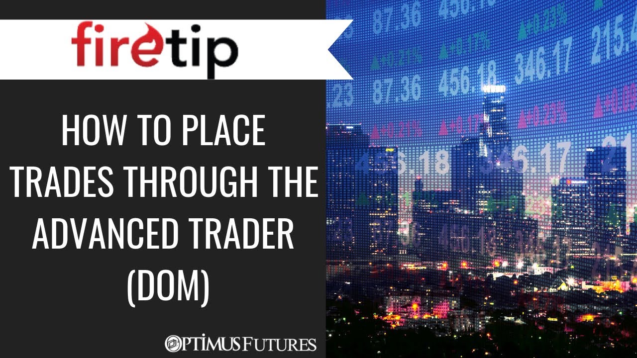 Firetip – How to Place Orders Through the Advanced Trader (DOM)