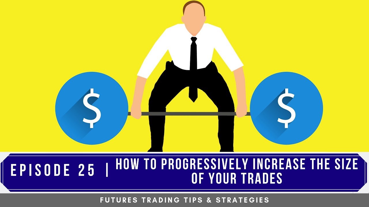 How to Progressively Increase the size of your Trades – #25
