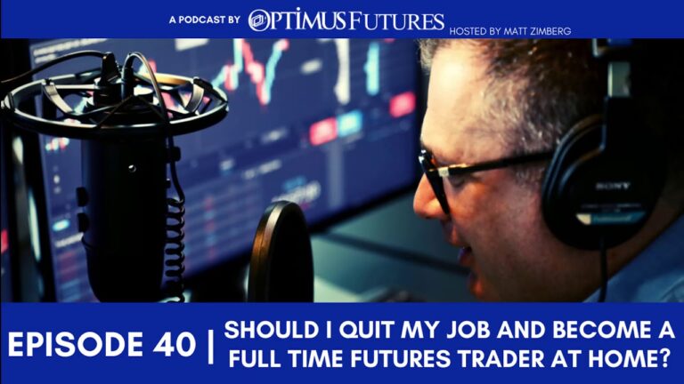 Should I Quit My Job and Become a FULL-TIME Futures Trader at Home? – Ep 40