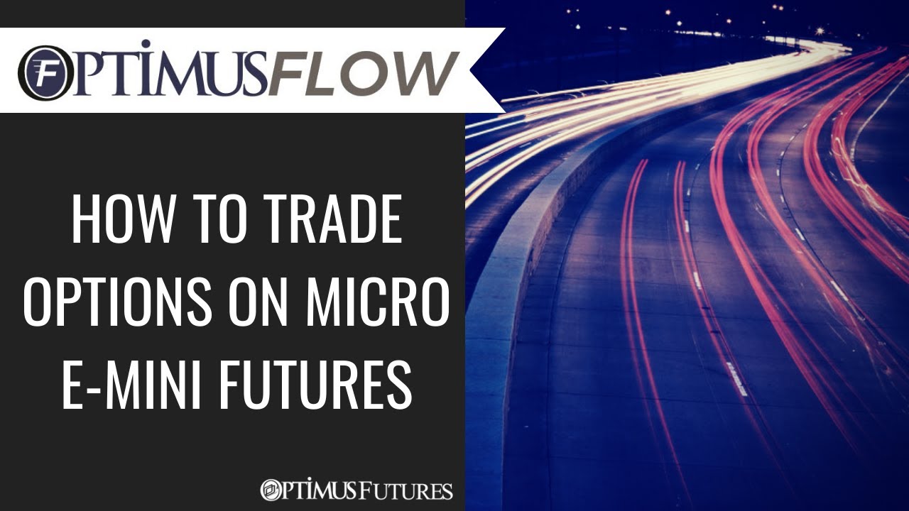 Optimus Flow – How to Trade Options on Micro E-Mini Futures