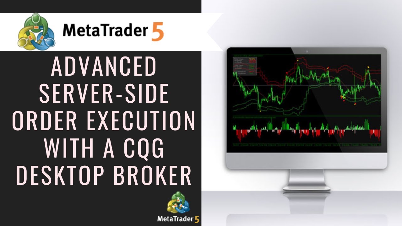 MetaTrader 5 (MT5) Advanced Server-Side Order Execution with a CQG Desktop Broker