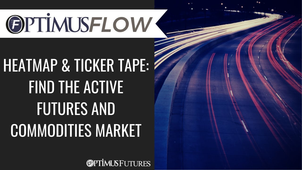 Optimus Flow – Heatmap & Ticker Tape: Find The Active Futures and Commodities Market