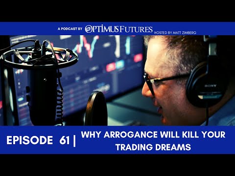 Why Arrogance Will Kill Your Trading Dreams – Ep 61
