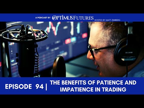 The Benefits of Patience and Impatience in Trading – Ep 94
