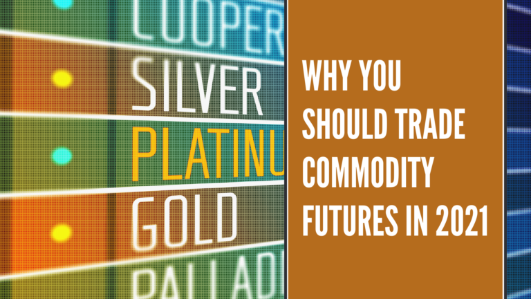 Why-You-Should-Trade-Commodity-Futures-In-2021